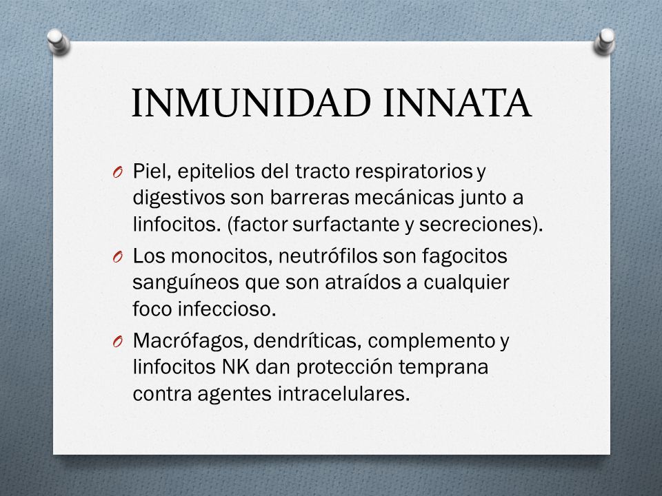 INMUNIDAD INNATA Piel, epitelios del tracto respiratorios y digestivos son barreras mecánicas junto a linfocitos. (factor surfactante y secreciones).