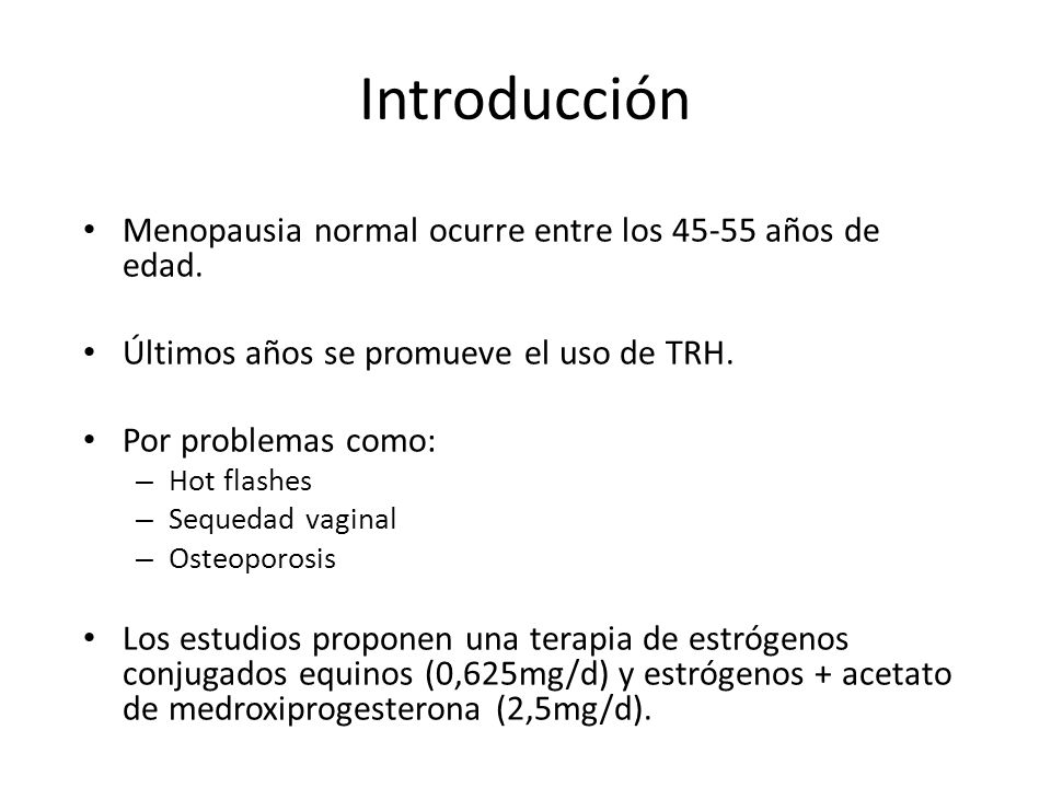 Introducción Menopausia normal ocurre entre los años de edad.
