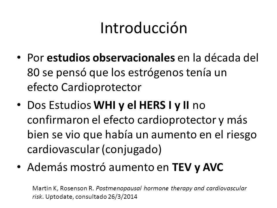 Introducción Por estudios observacionales en la década del 80 se pensó que los estrógenos tenía un efecto Cardioprotector.