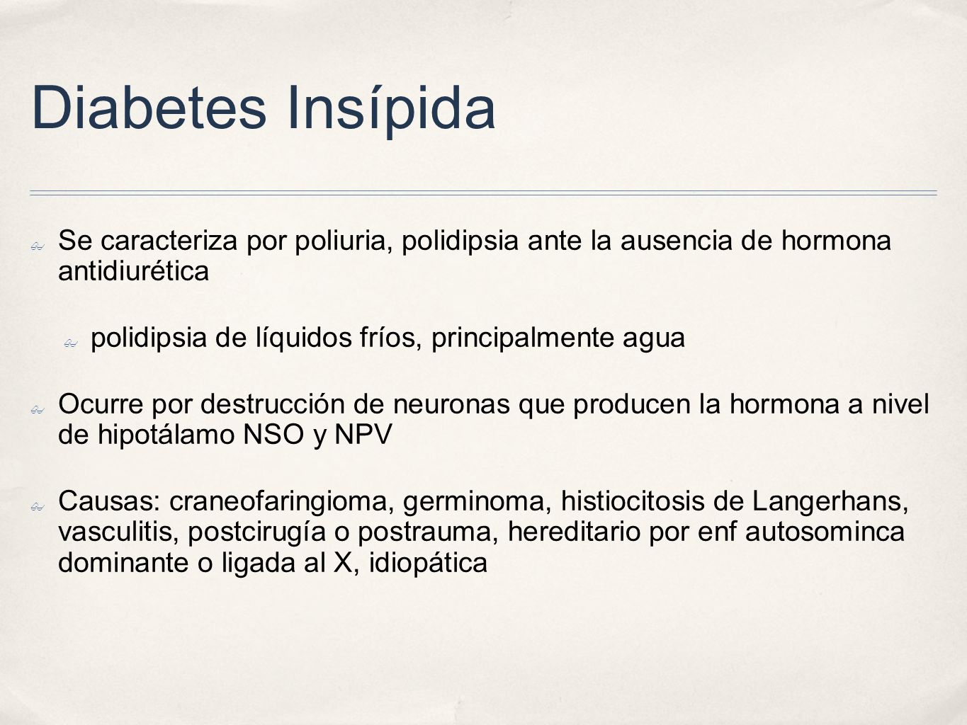 Diabetes Insípida Se caracteriza por poliuria, polidipsia ante la ausencia de hormona antidiurética.