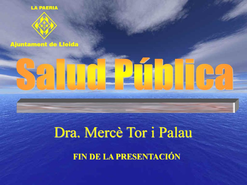 Salud Pública Dra. Mercè Tor i Palau FIN DE LA PRESENTACIÓN