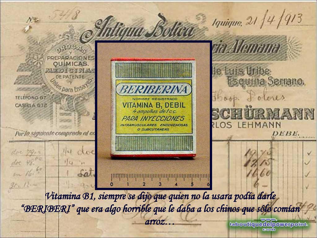 Vitamina B1, siempre se dijo que quien no la usara podía darle BERIBERI que era algo horrible que le daba a los chinos que sólo comían arroz…
