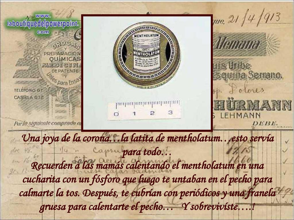 Una joya de la corona…la latita de mentholatum…esto servía para todo… Recuerden a las mamás calentando el mentholatum en una cucharita con un fósforo que luego te untaban en el pecho para calmarte la tos.
