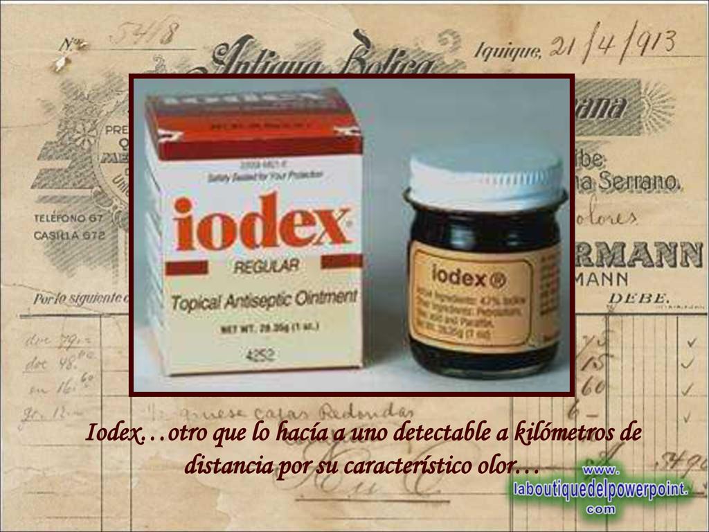 Iodex…otro que lo hacía a uno detectable a kilómetros de distancia por su característico olor…