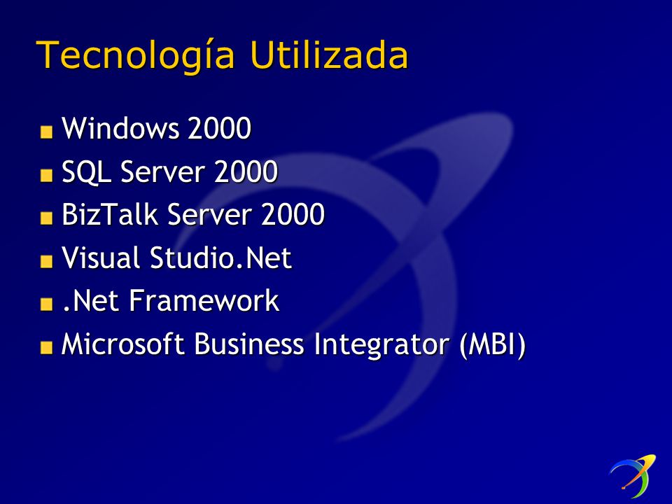 Tecnología Utilizada Windows 2000 SQL Server 2000 BizTalk Server 2000