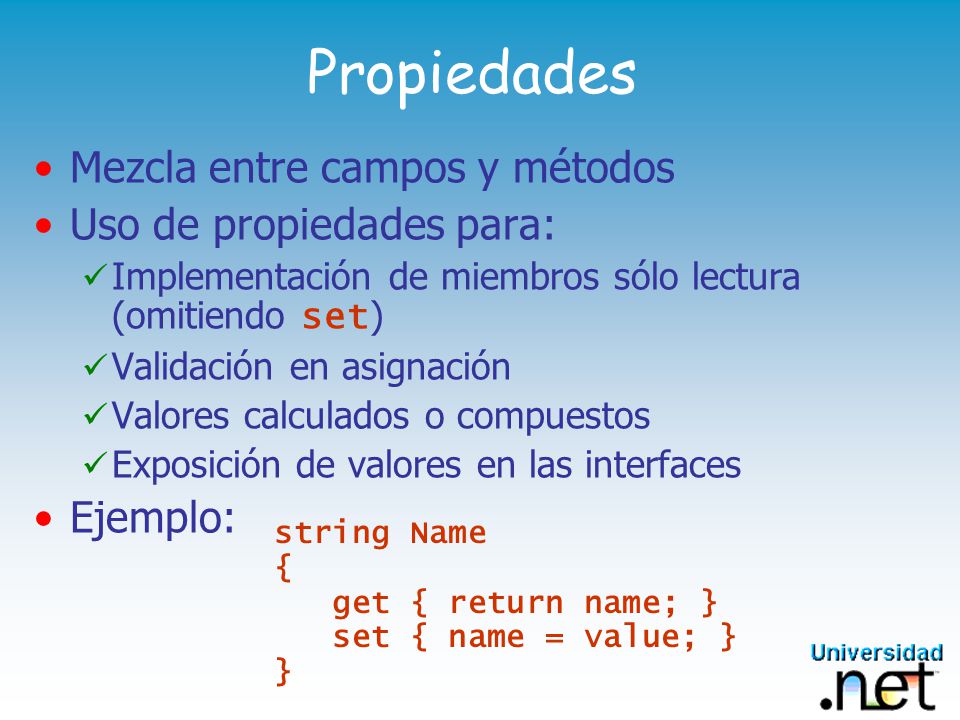 Propiedades Mezcla entre campos y métodos Uso de propiedades para: