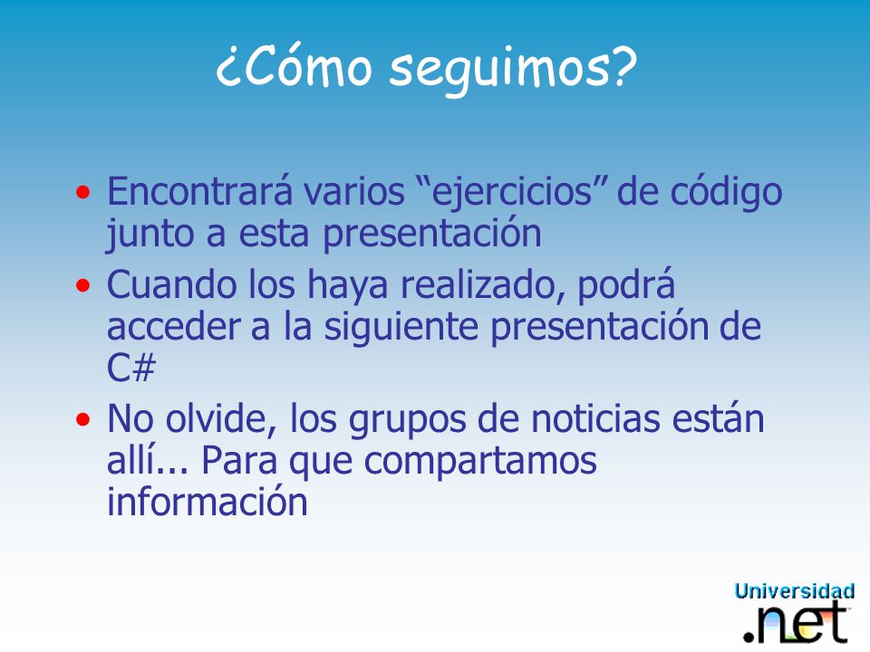¿Cómo seguimos Encontrará varios ejercicios de código junto a esta presentación.