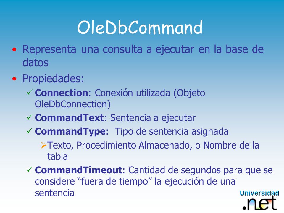 OleDbCommand Representa una consulta a ejecutar en la base de datos