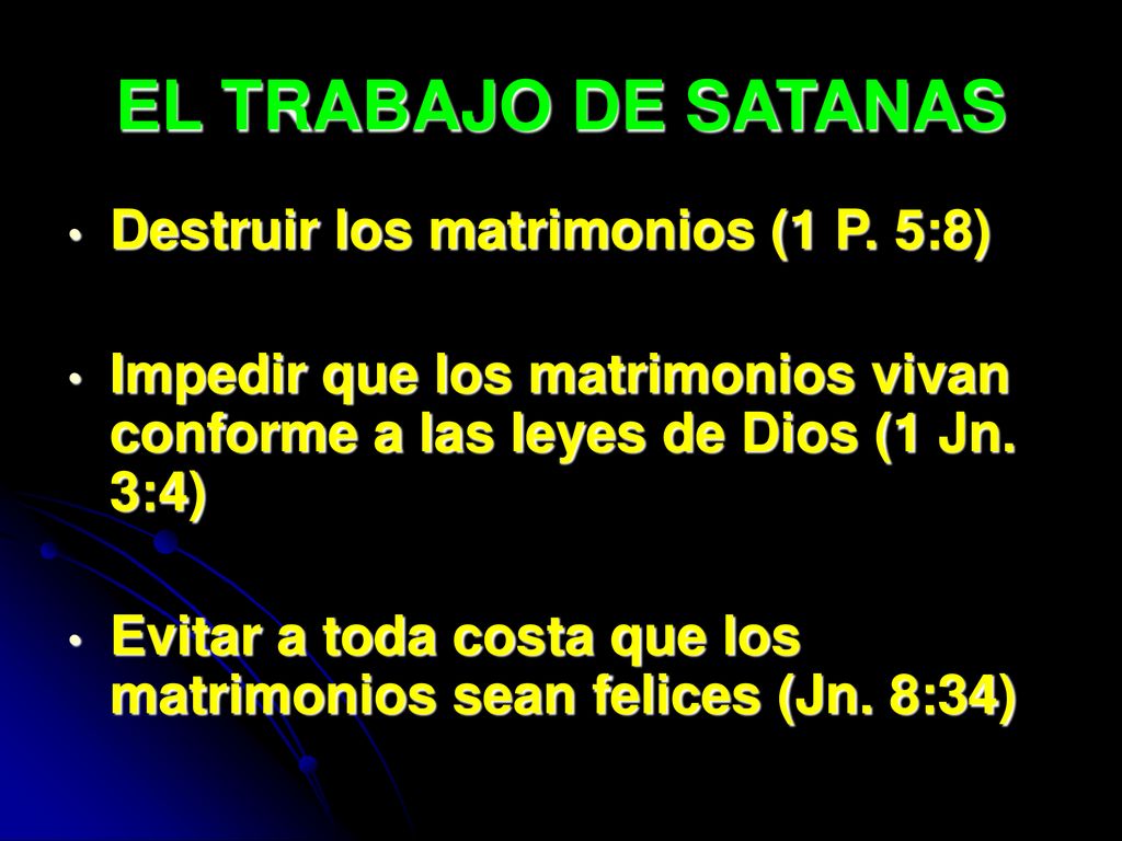 EL TRABAJO DE SATANAS Destruir los matrimonios (1 P. 5:8)