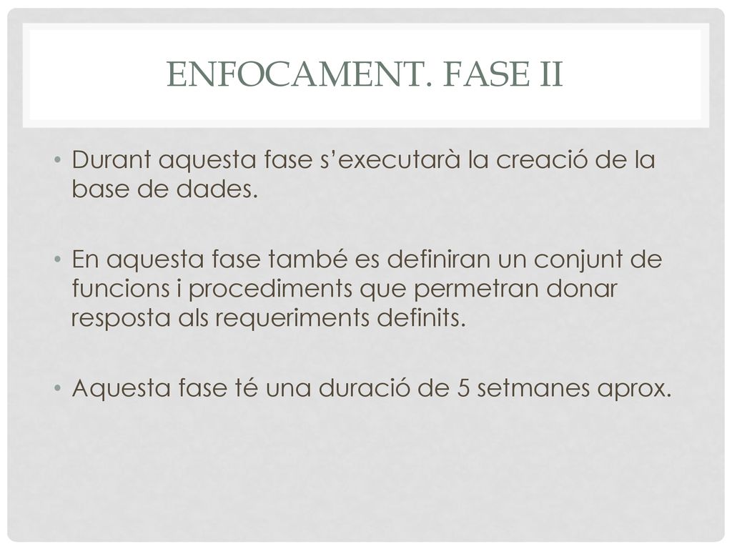 Enfocament. Fase II Durant aquesta fase s’executarà la creació de la base de dades.