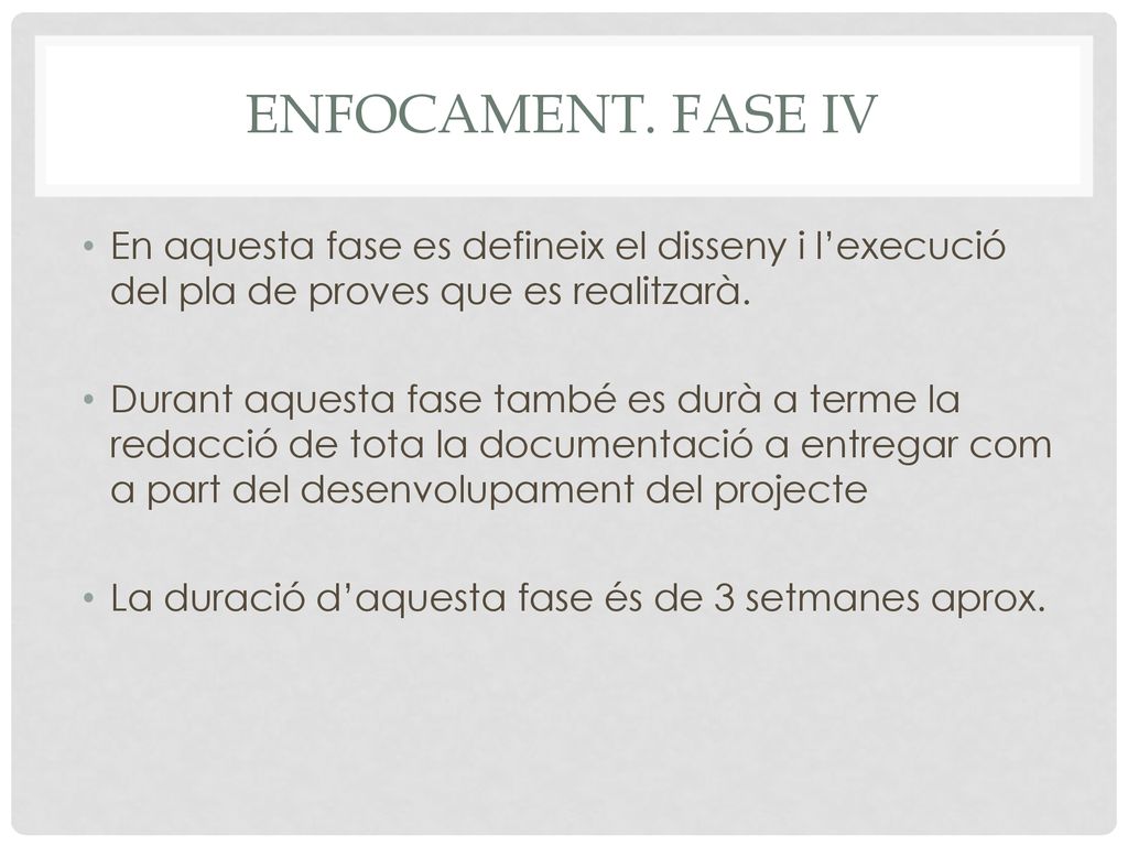Enfocament. Fase IV En aquesta fase es defineix el disseny i l’execució del pla de proves que es realitzarà.