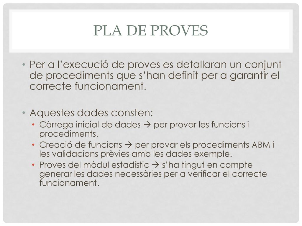 Pla de proves Per a l’execució de proves es detallaran un conjunt de procediments que s’han definit per a garantir el correcte funcionament.