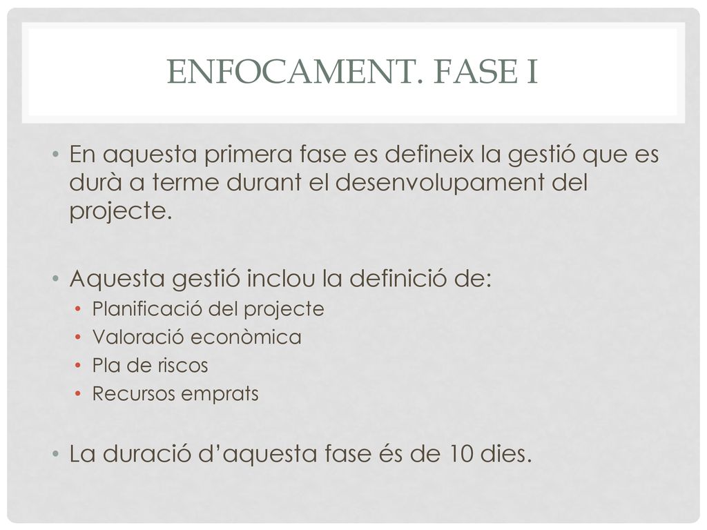 Enfocament. Fase I En aquesta primera fase es defineix la gestió que es durà a terme durant el desenvolupament del projecte.