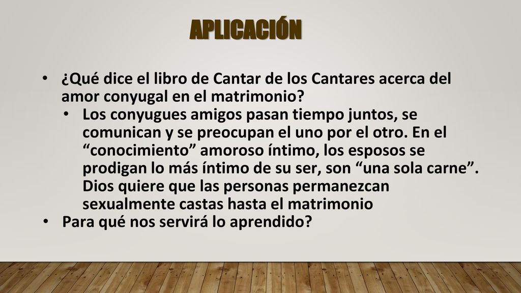 APLICACIÓN ¿Qué dice el libro de Cantar de los Cantares acerca del amor conyugal en el matrimonio
