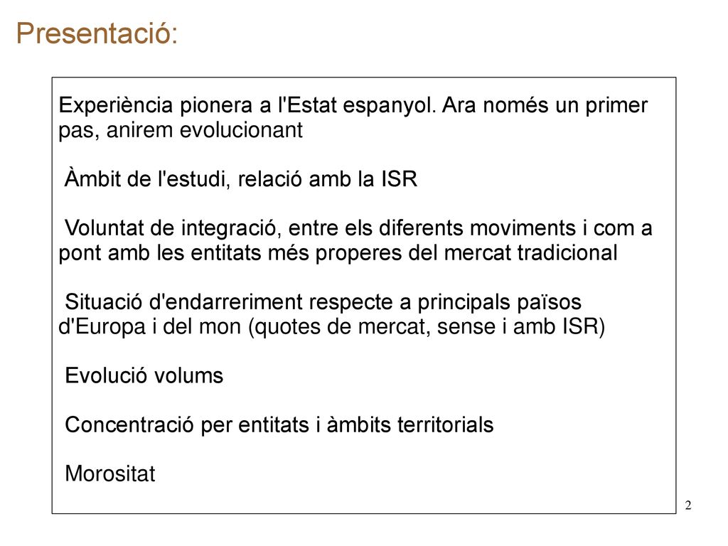 Presentació: Experiència pionera a l Estat espanyol. Ara només un primer pas, anirem evolucionant. Àmbit de l estudi, relació amb la ISR.