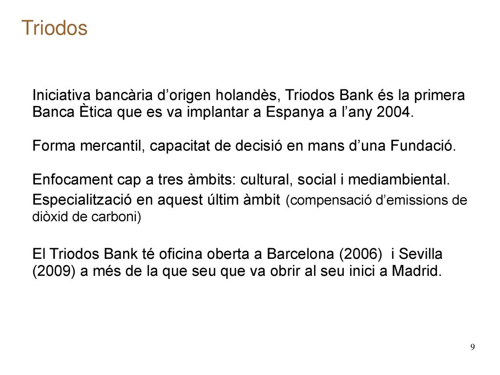 Triodos Iniciativa bancària d’origen holandès, Triodos Bank és la primera Banca Ètica que es va implantar a Espanya a l’any