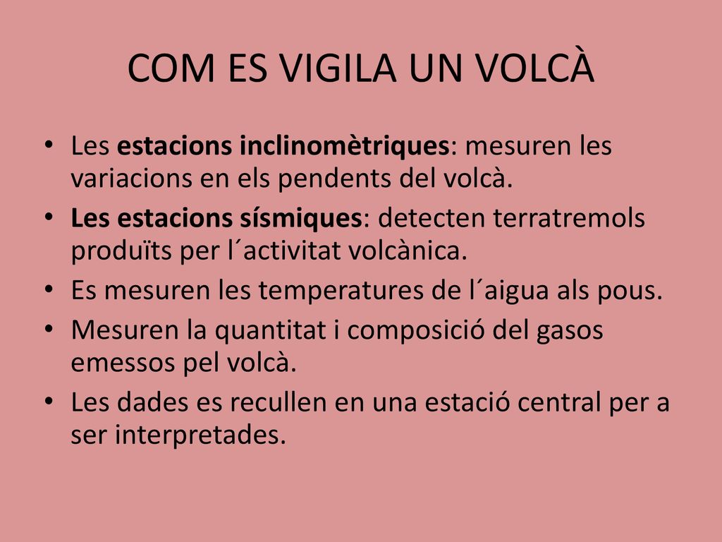 COM ES VIGILA UN VOLCÀ Les estacions inclinomètriques: mesuren les variacions en els pendents del volcà.