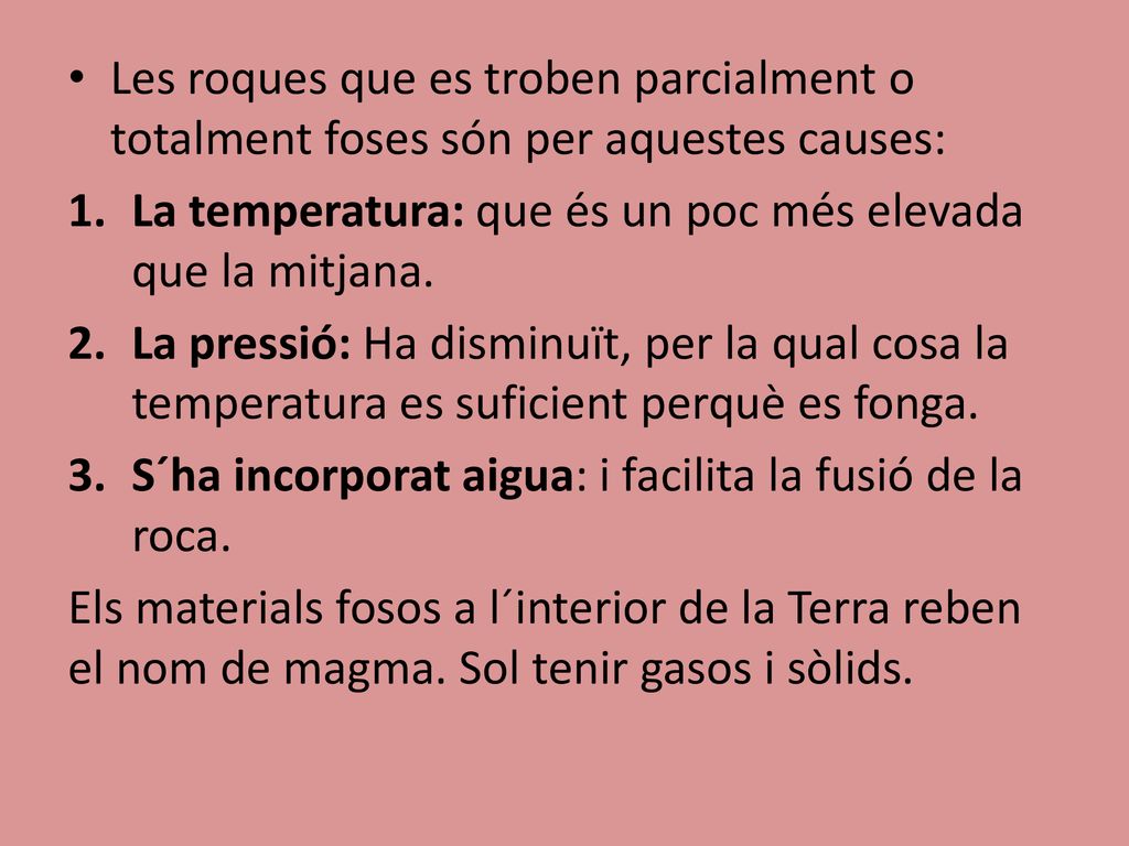 Les roques que es troben parcialment o totalment foses són per aquestes causes: