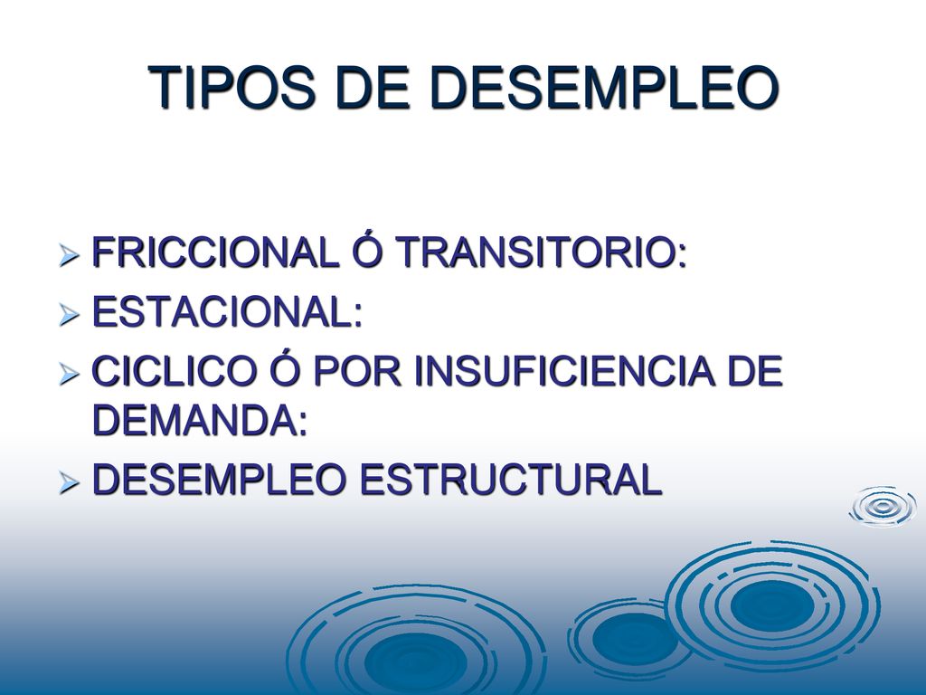 TIPOS DE DESEMPLEO FRICCIONAL Ó TRANSITORIO: ESTACIONAL: