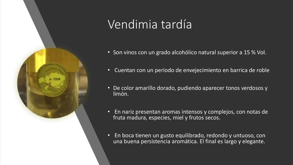Vendimia tardía Son vinos con un grado alcohólico natural superior a 15 % Vol. Cuentan con un período de envejecimiento en barrica de roble.