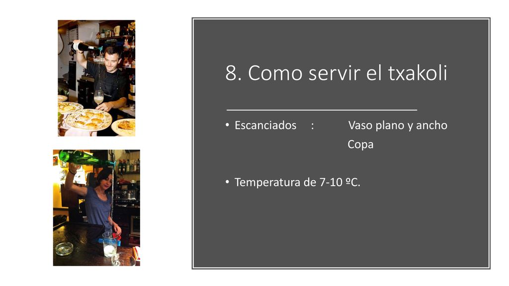 8. Como servir el txakoli Escanciados : Vaso plano y ancho Copa