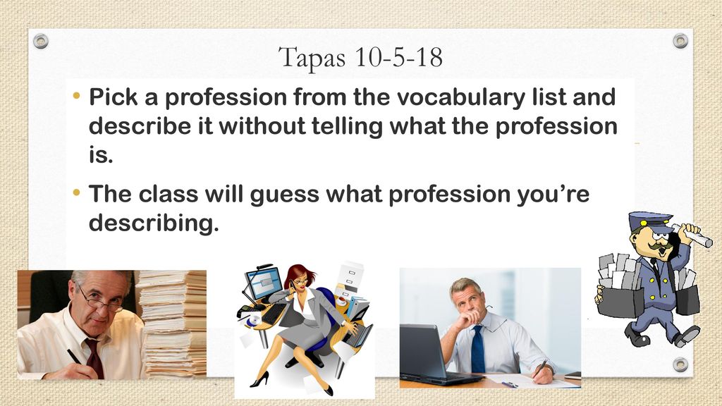 Tapas Pick a profession from the vocabulary list and describe it without telling what the profession is.