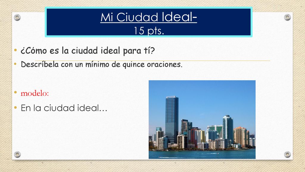 Mi Ciudad Ideal- 15 pts. ¿Cόmo es la ciudad ideal para tí modelo: