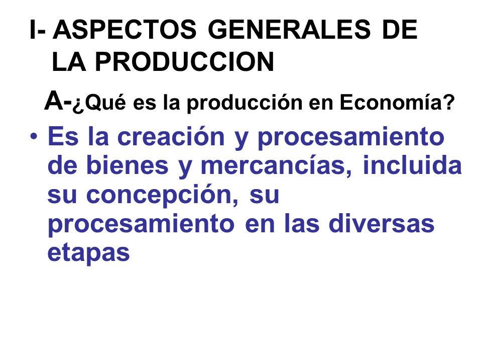 I- ASPECTOS GENERALES DE LA PRODUCCION
