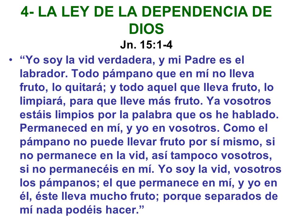 4- LA LEY DE LA DEPENDENCIA DE DIOS Jn. 15:1-4