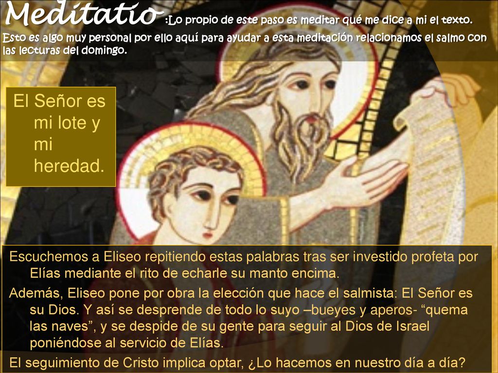 Meditatio :Lo propio de este paso es meditar qué me dice a mi el texto
