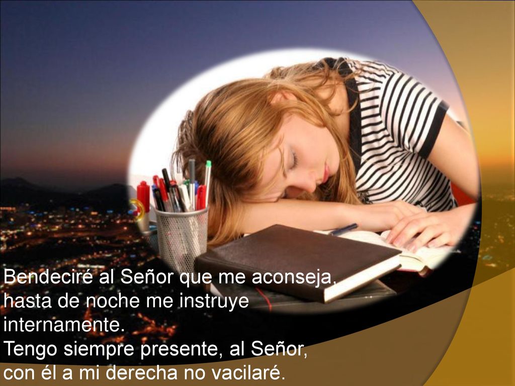Bendeciré al Señor que me aconseja, hasta de noche me instruye internamente.