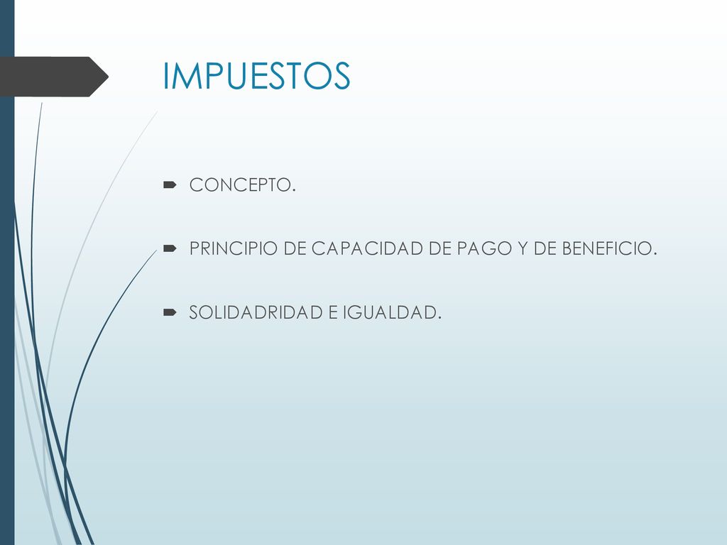 IMPUESTOS CONCEPTO. PRINCIPIO DE CAPACIDAD DE PAGO Y DE BENEFICIO.