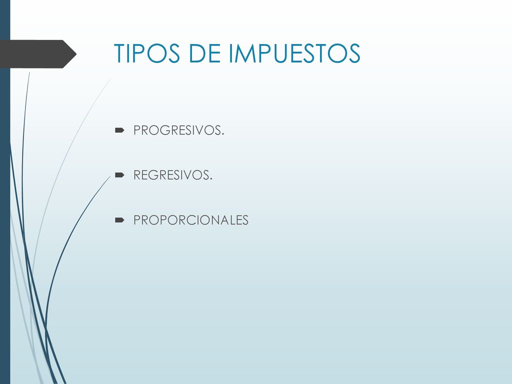 TIPOS DE IMPUESTOS PROGRESIVOS. REGRESIVOS. PROPORCIONALES