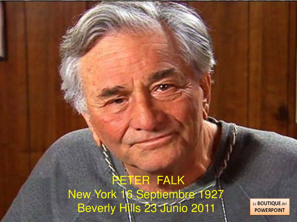 PETER FALK New York 16 Septiembre 1927 Beverly Hills 23 Junio 2011