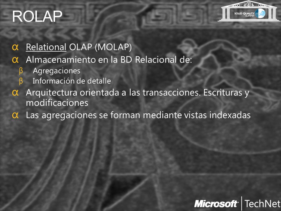 ROLAP Relational OLAP (MOLAP) Almacenamiento en la BD Relacional de: