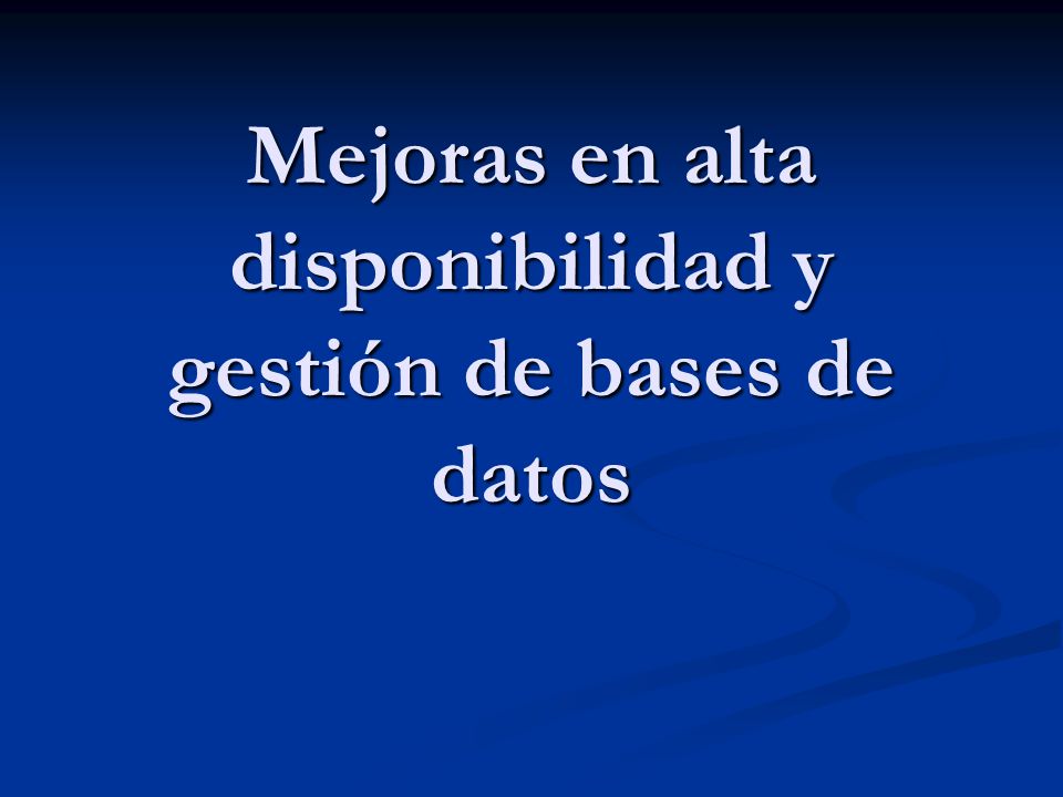 Mejoras en alta disponibilidad y gestión de bases de datos
