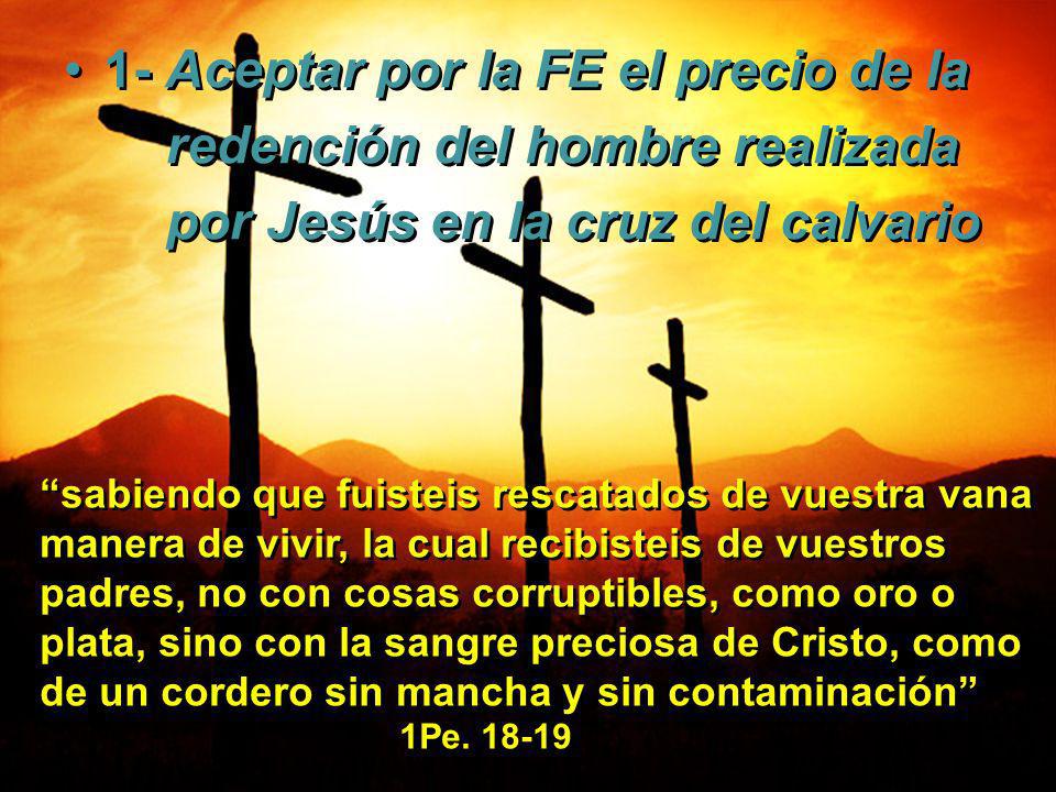 1- Aceptar por la FE el precio de la redención del hombre realizada