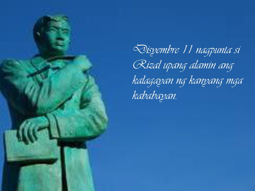 Disyembre 11 nagpunta si Rizal upang alamin ang kalagayan ng kanyang mga kababayan.
