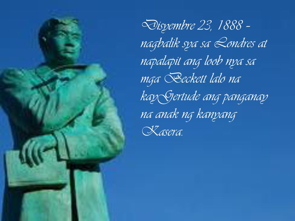 Disyembre 23, 1888 – nagbalik sya sa Londres at napalapit ang loob nya sa mga Beckett lalo na kayGertude ang panganay na anak ng kanyang Kasera.
