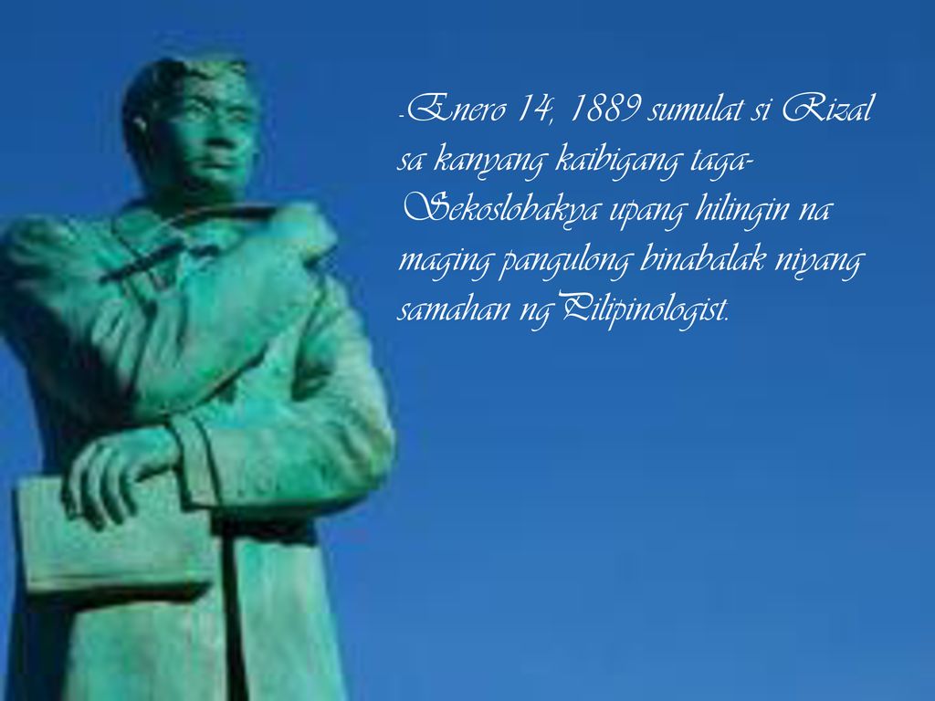 -Enero 14, 1889 sumulat si Rizal sa kanyang kaibigang taga-Sekoslobakya upang hilingin na maging pangulong binabalak niyang samahan ngPilipinologist.