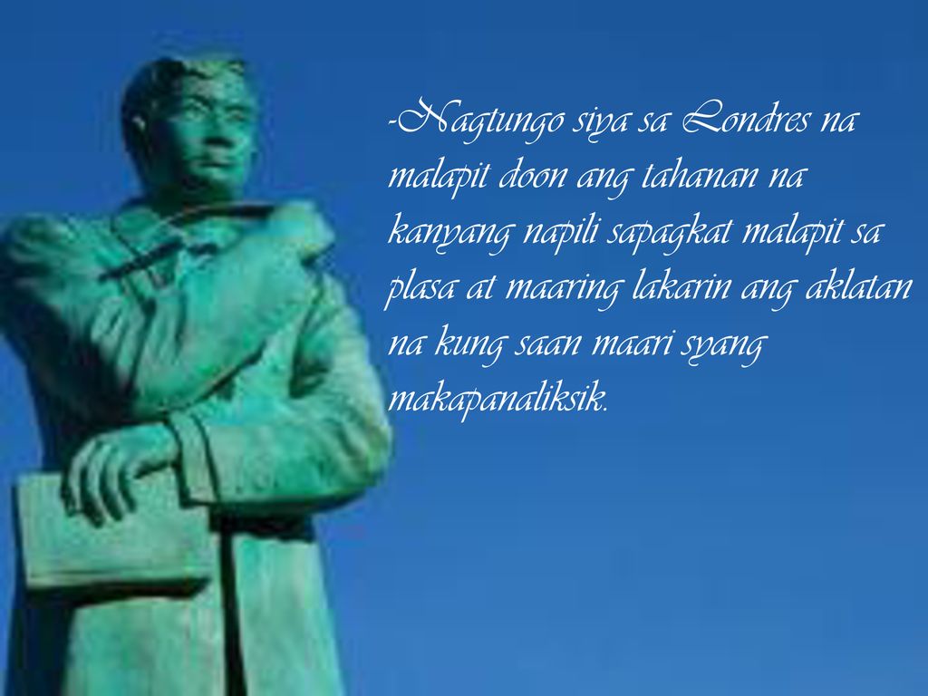 -Nagtungo siya sa Londres na malapit doon ang tahanan na kanyang napili sapagkat malapit sa plasa at maaring lakarin ang aklatan na kung saan maari syang makapanaliksik.