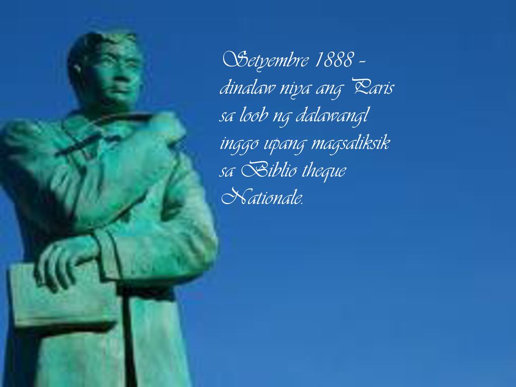 Setyembre 1888 – dinalaw niya ang Paris sa loob ng dalawangl inggo upang magsaliksik sa Biblio theque Nationale.