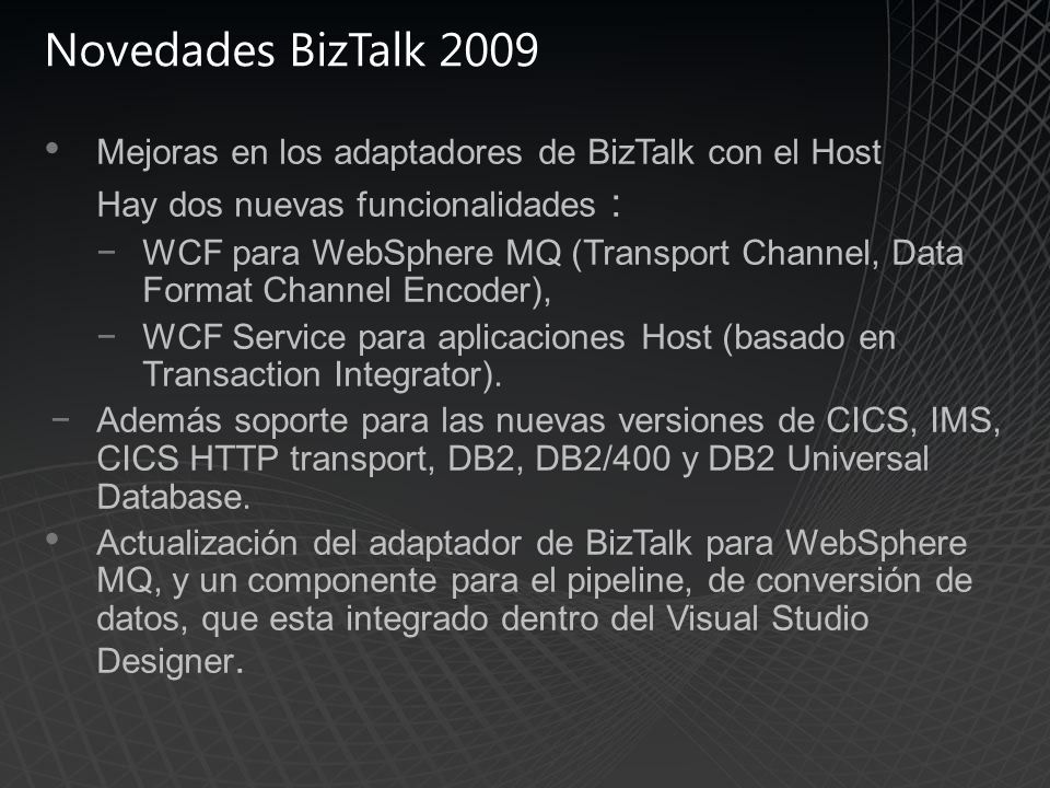Novedades BizTalk 2009 Mejoras en los adaptadores de BizTalk con el Host. Hay dos nuevas funcionalidades :