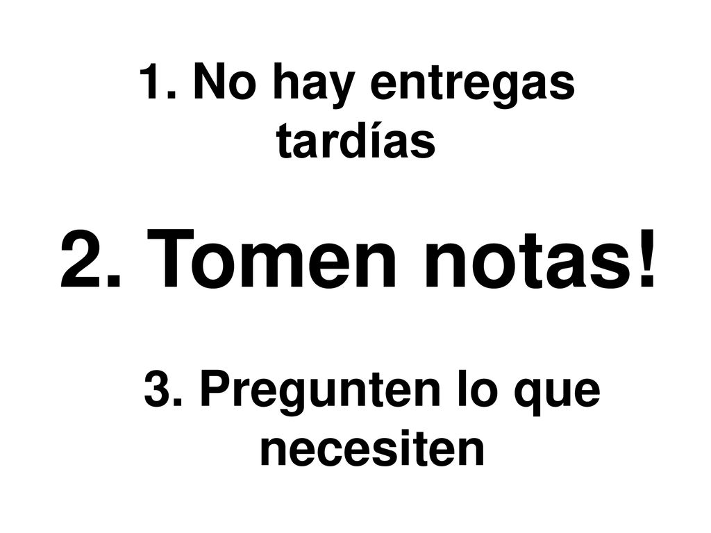 1. No hay entregas tardías 3. Pregunten lo que necesiten