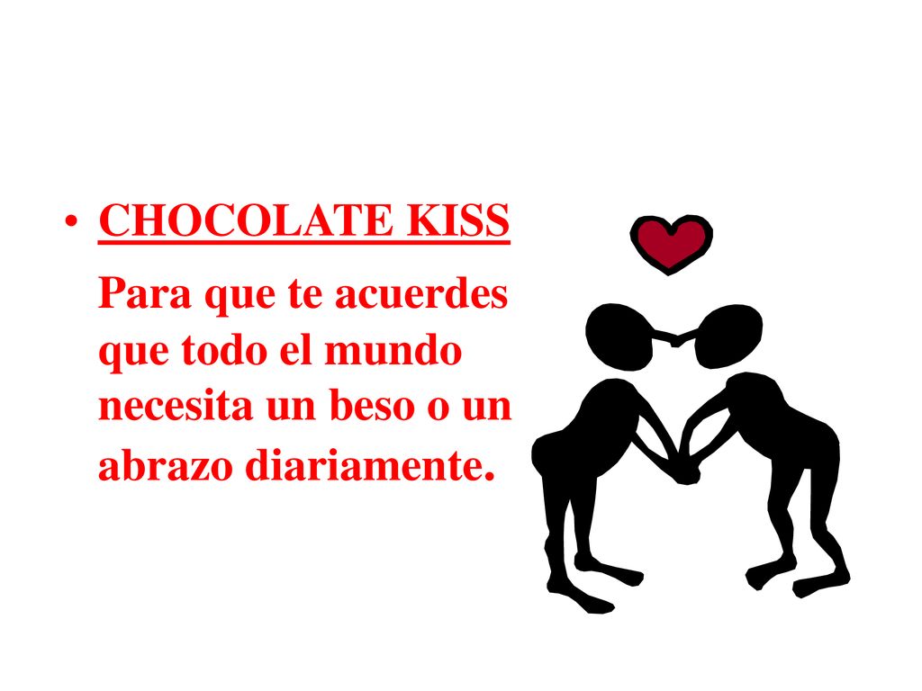 CHOCOLATE KISS Para que te acuerdes que todo el mundo necesita un beso o un abrazo diariamente.