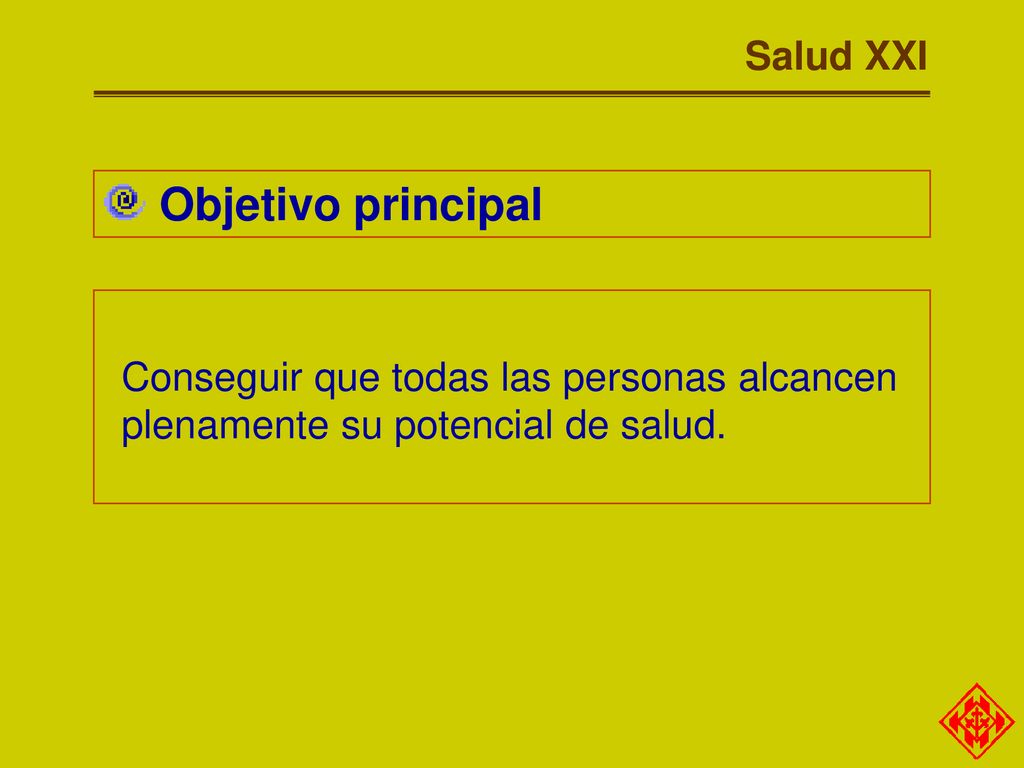 Objetivo principal Salud XXI Conseguir que todas las personas alcancen