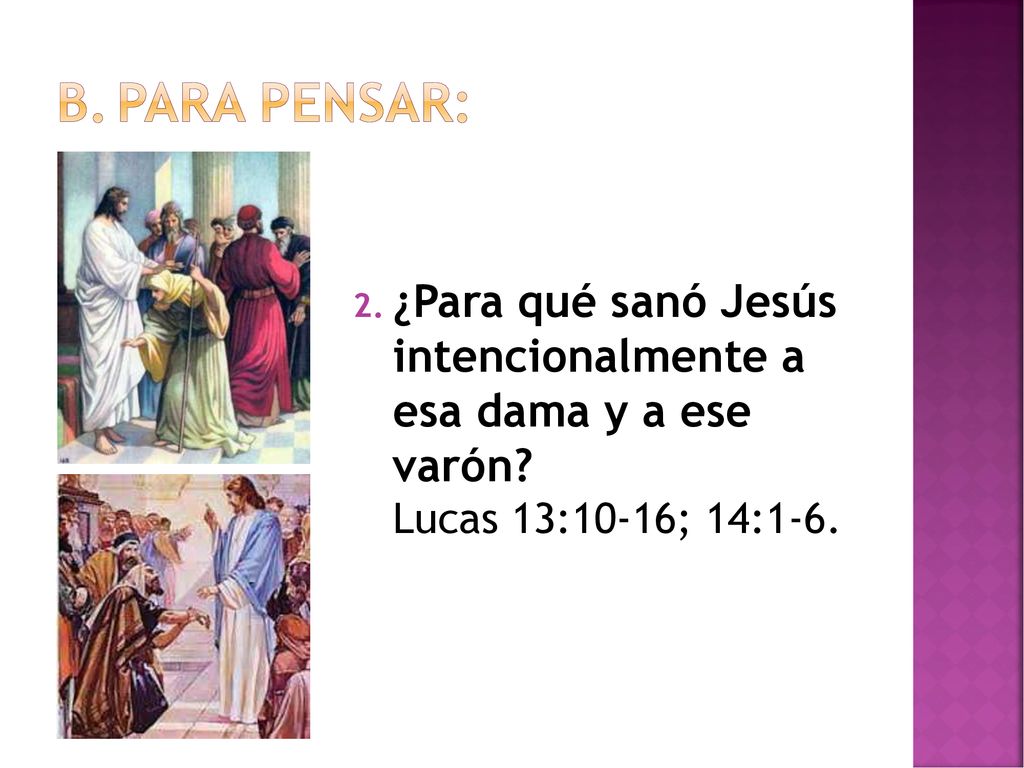 Para pensar: ¿Para qué sanó Jesús intencionalmente a esa dama y a ese varón.
