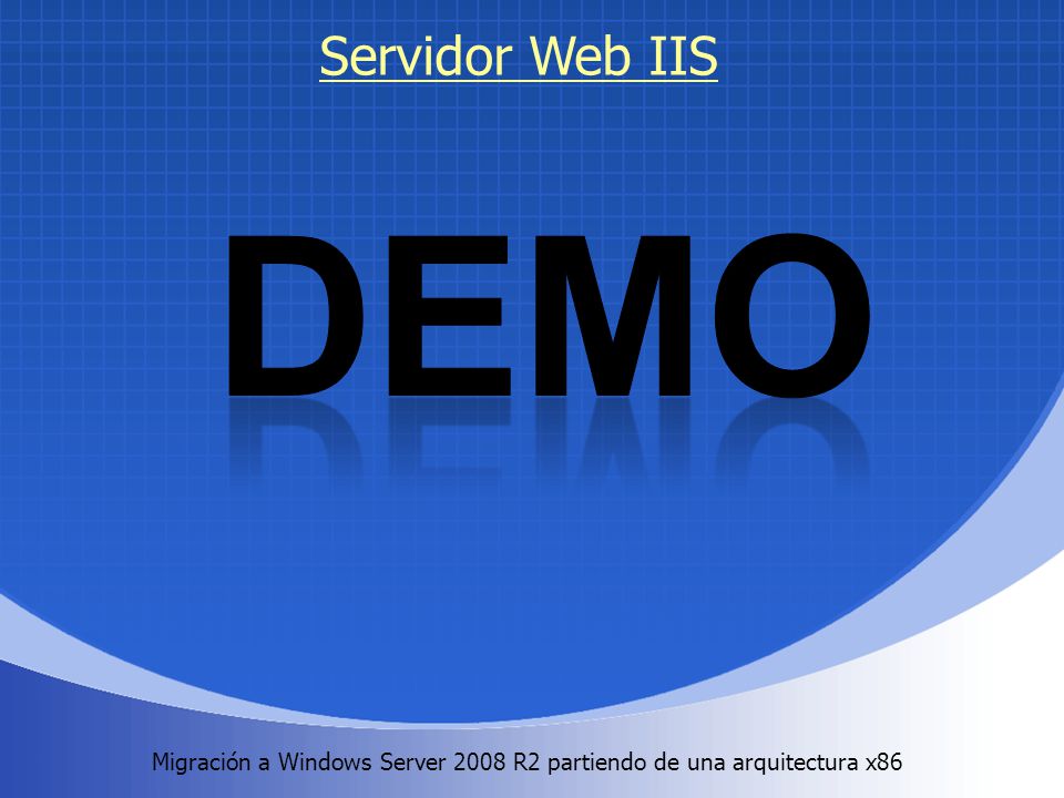 Servidor Web IIS DEMO Migración a Windows Server 2008 R2 partiendo de una arquitectura x86 .