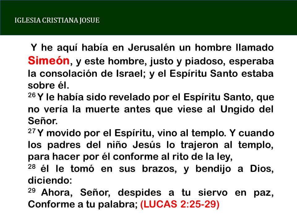 Y he aquí había en Jerusalén un hombre llamado Simeón, y este hombre, justo y piadoso, esperaba la consolación de Israel; y el Espíritu Santo estaba sobre él.