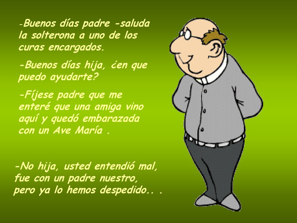 -Buenos días padre -saluda la solterona a uno de los curas encargados